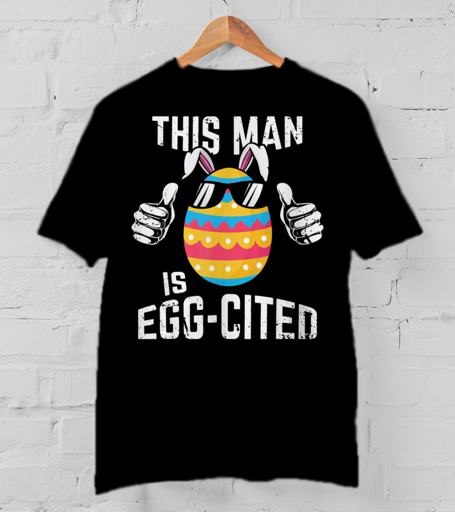 This Man Is Egg-Cited Mens Easter Pregnancy T-Shirt