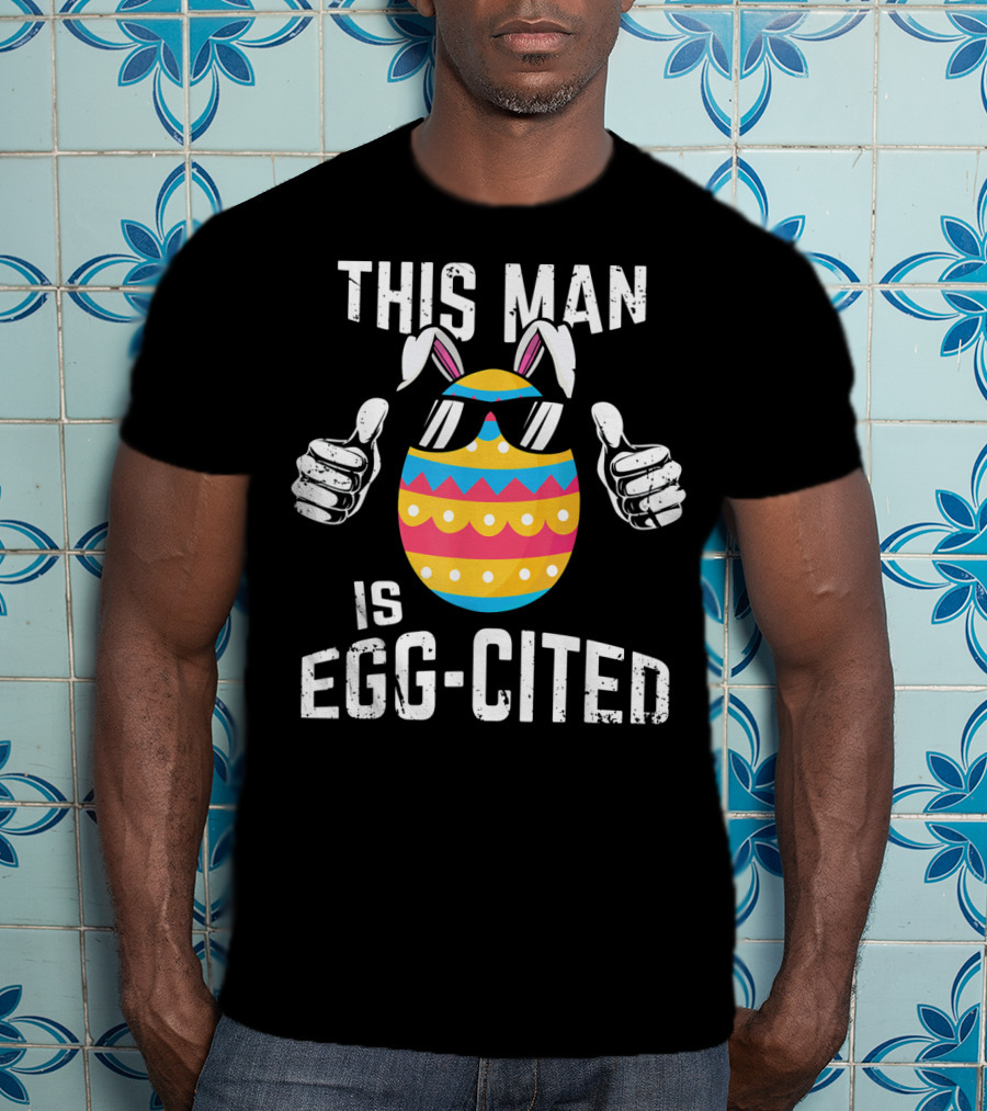 This Man Is Egg-Cited Mens Easter Pregnancy T-Shirt