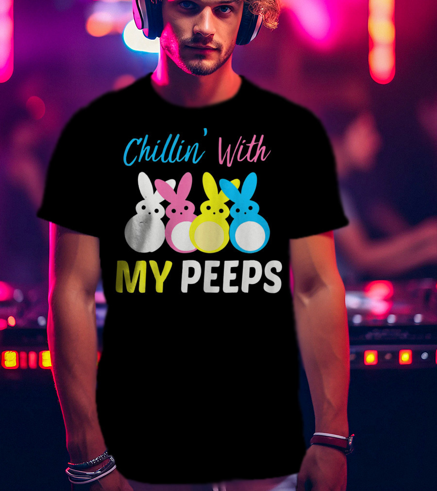 Chillin' With My Peeps EasterCute T-Shirt