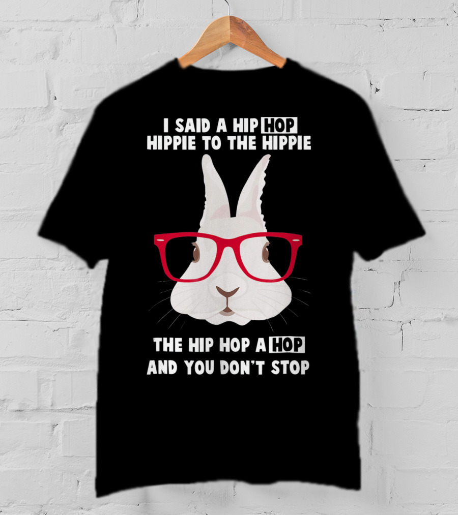 I Said A Hip Hop Hippie Bunny With Glasses Easter T-Shirt