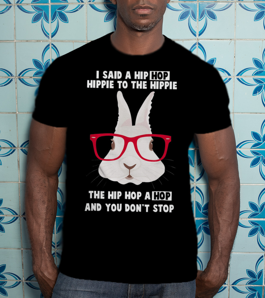 I Said A Hip Hop Hippie Bunny With Glasses Easter T-Shirt