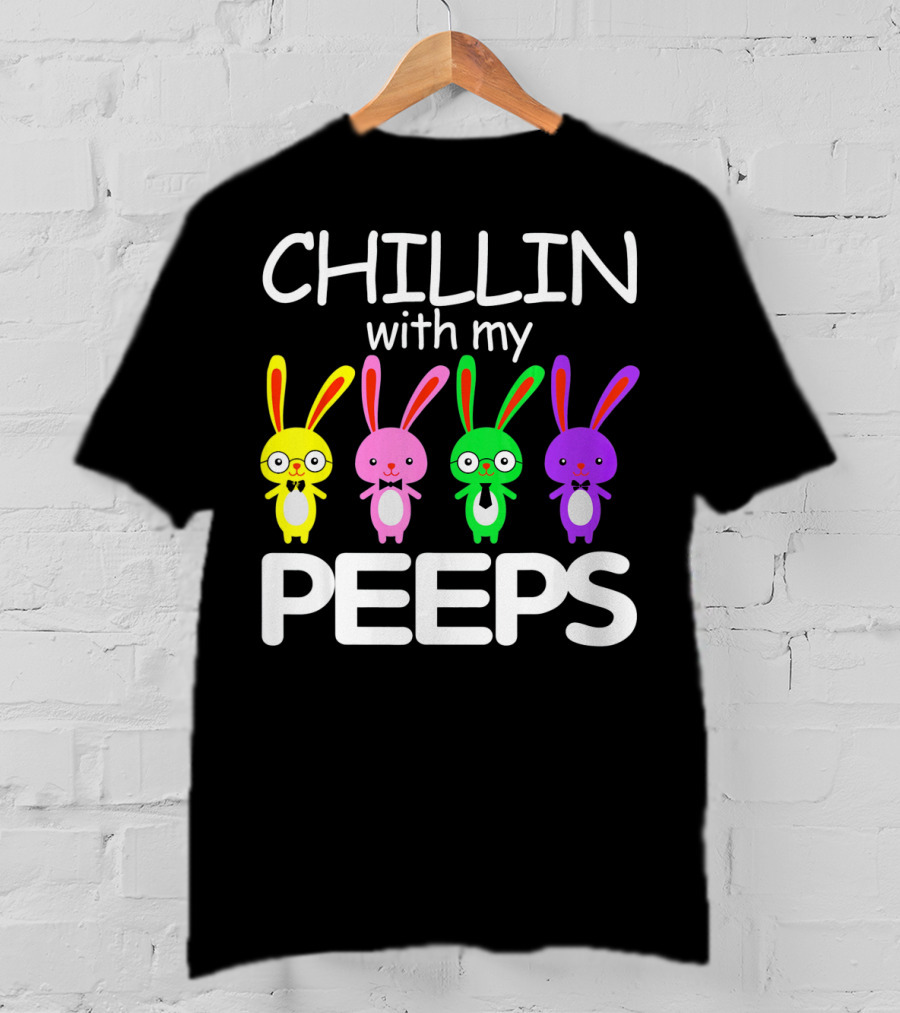 Chillin With My Peeps Rabbit Happy Easter T-Shirt