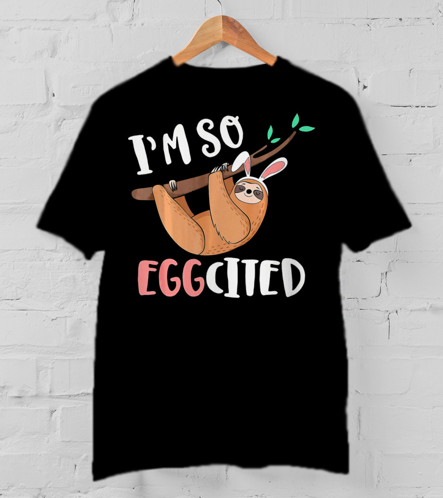 I'm So Eggcited Sloth With Easter Bunny Ears T-Shirt