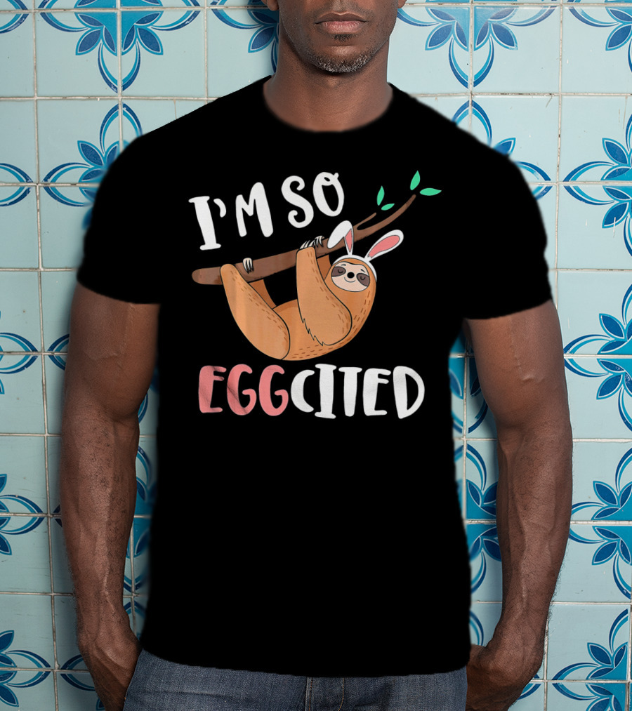 I'm So Eggcited Sloth With Easter Bunny Ears T-Shirt