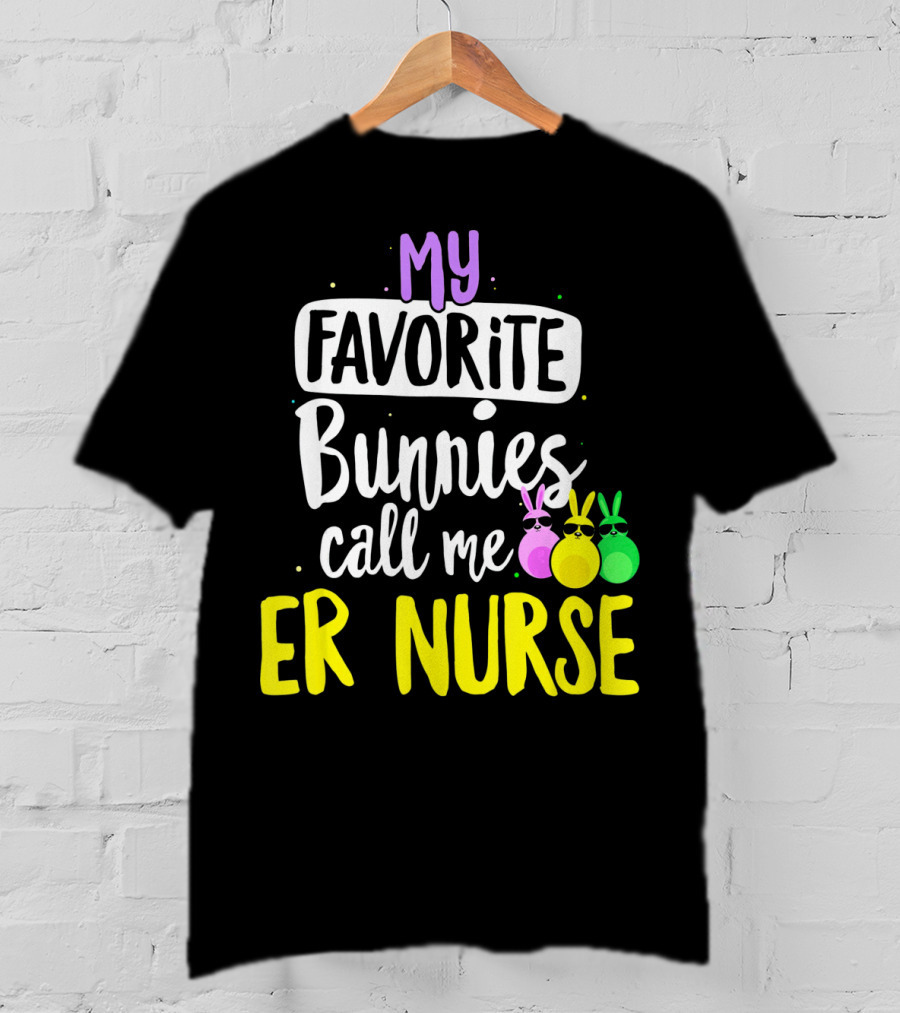 My Favorite Bunnies Call Me ER Nurse T-Shirt