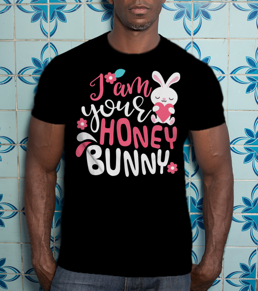I Am Your Honey Bunny Cute Easter Bunny Women And Girl T-Shirt
