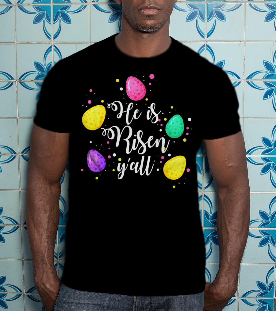 He Is Risen Y'all Easter Eggs Colorful T-Shirt
