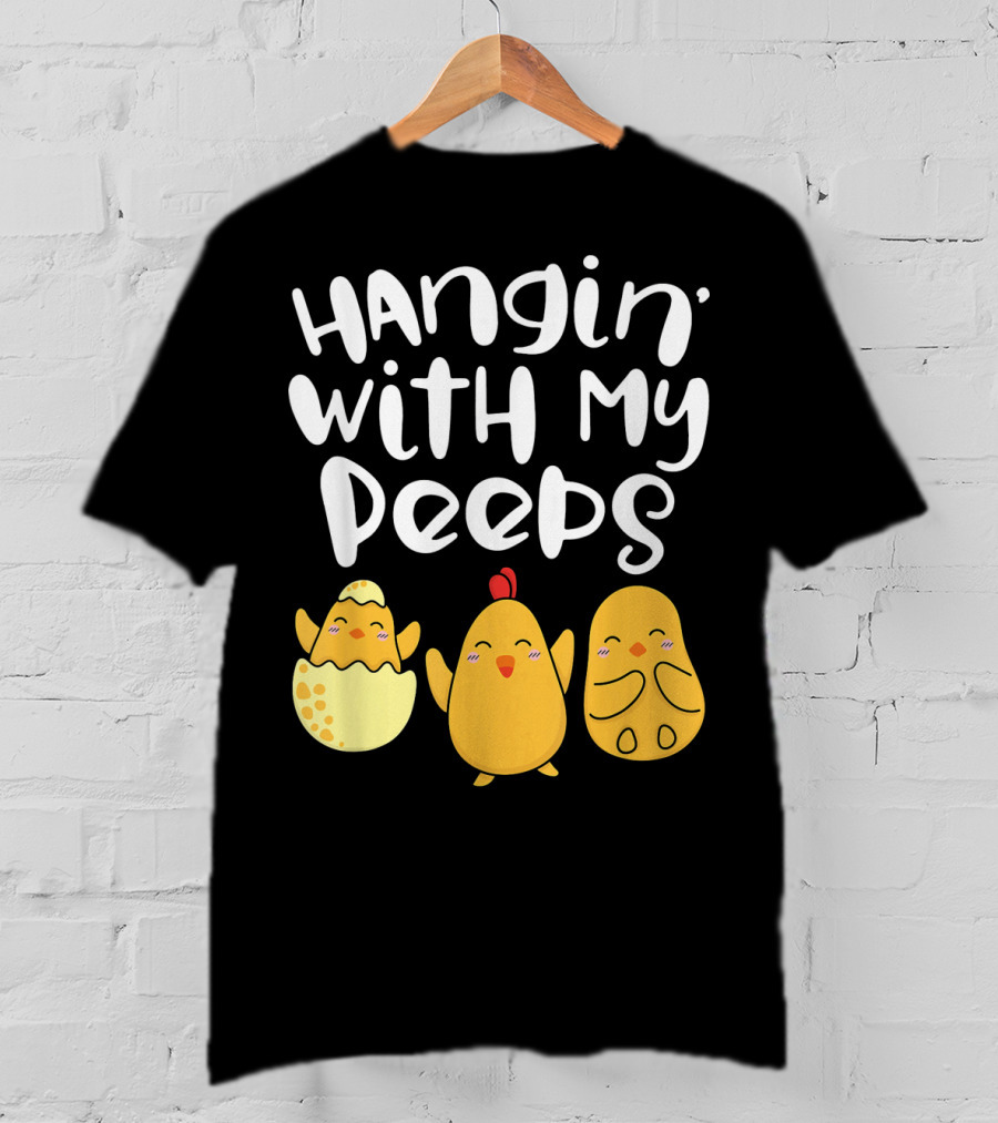 Hangin' With My Peeps Easter Chick And Eggs T-Shirt