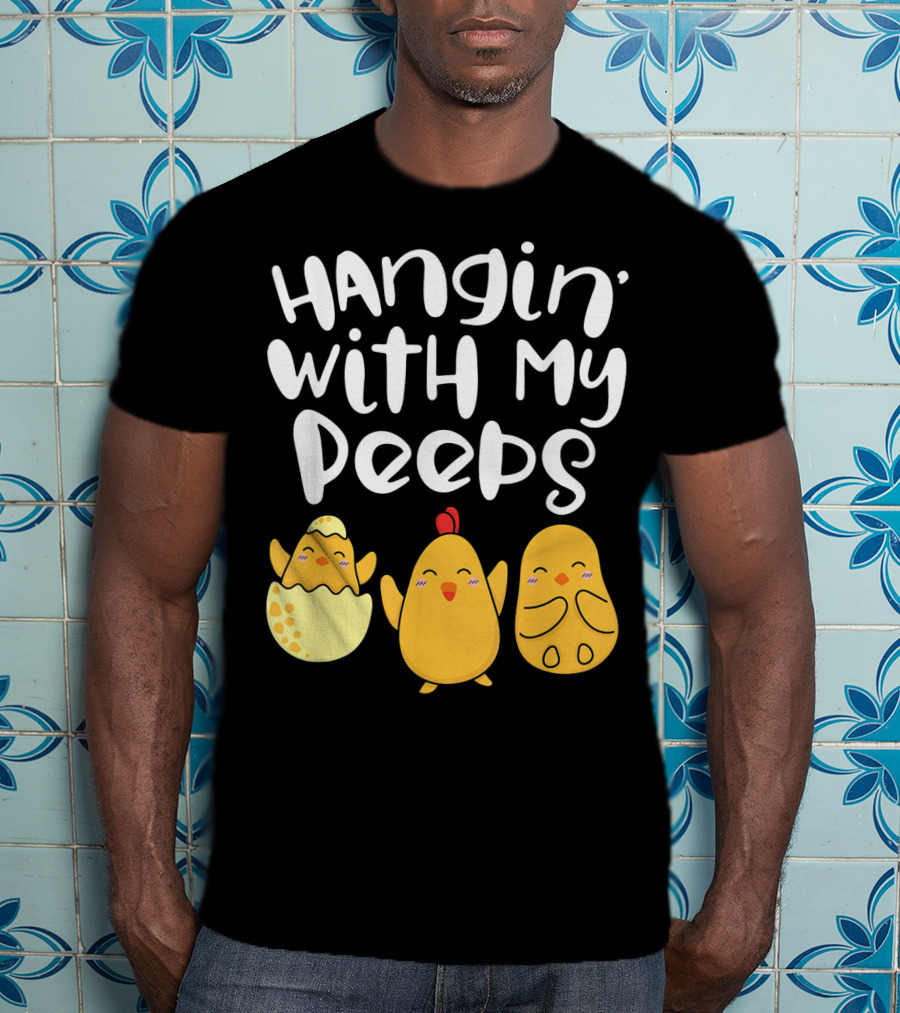 Hangin' With My Peeps Easter Chick And Eggs T-Shirt