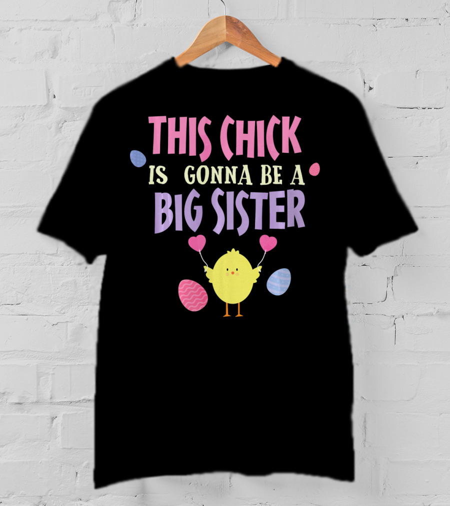 This Chick Is Gonna Be A Big Sister Easter Reveal T-Shirt