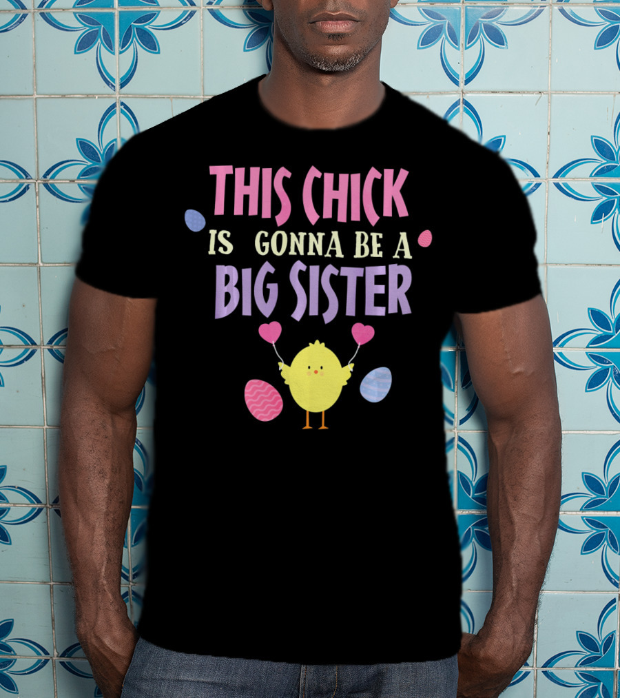 This Chick Is Gonna Be A Big Sister Easter Reveal T-Shirt