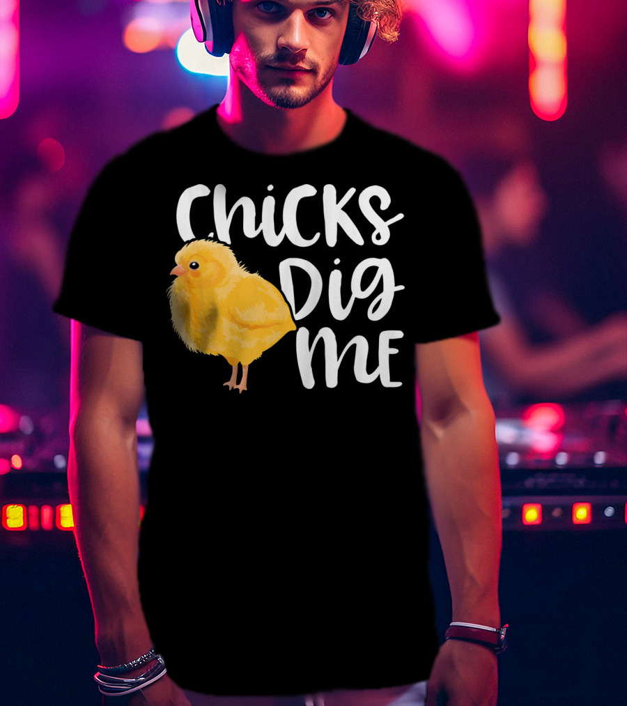 Chicks Dig Me Easter Kids Humor Funny Chicks T-Shirt