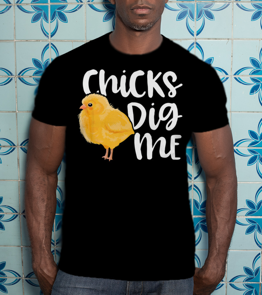 Chicks Dig Me Easter Kids Humor Funny Chicks T-Shirt