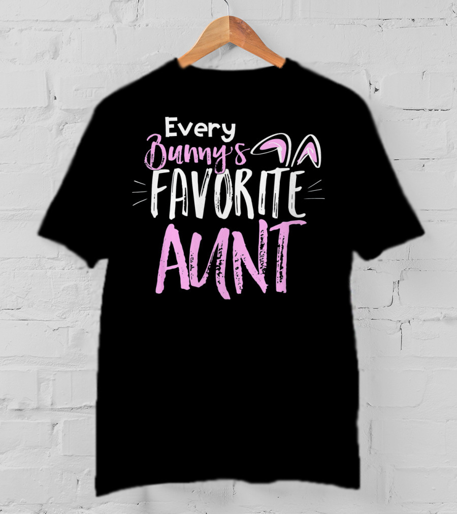 Every Bunny's Favorite Aunt With Easter Bunny Ears T-Shirt