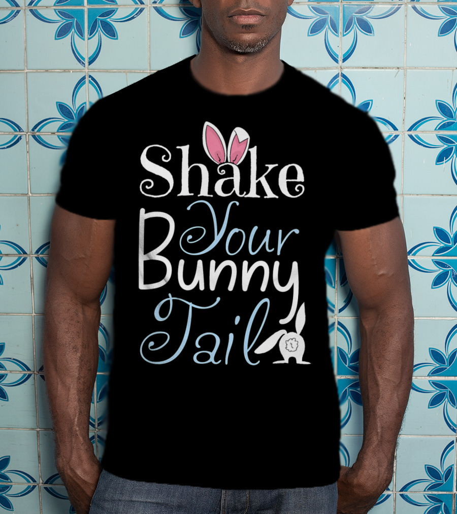 Shake Your Bunny Tail Funny Easter Rabbit T-Shirt