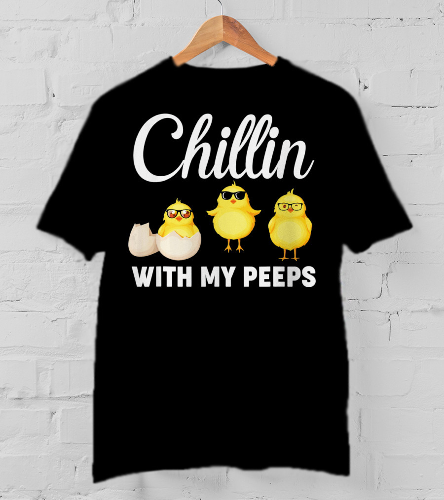 Chillin With My Peeps Easter Chicks With Glasses And Eggshell T-Shirt