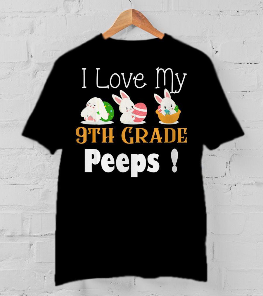 I Love My 9th Grade Peeps Cute Bunny Easter T-Shirt