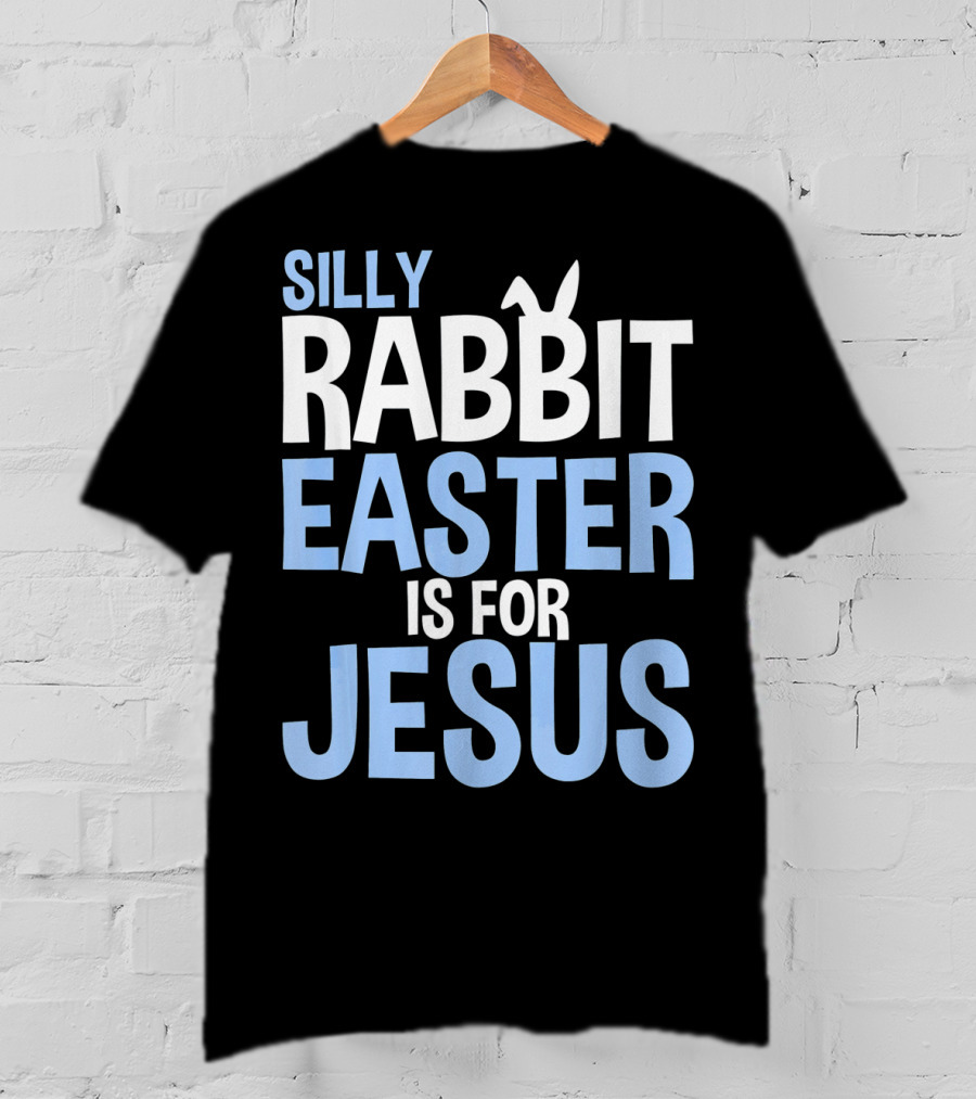 Silly Rabbit Easter Is For Jesus Bunny Rabbit Ears T-Shirt