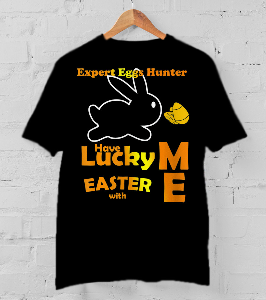 Expert Eggs Hunter Have Lucky Easter With Me T-Shirt