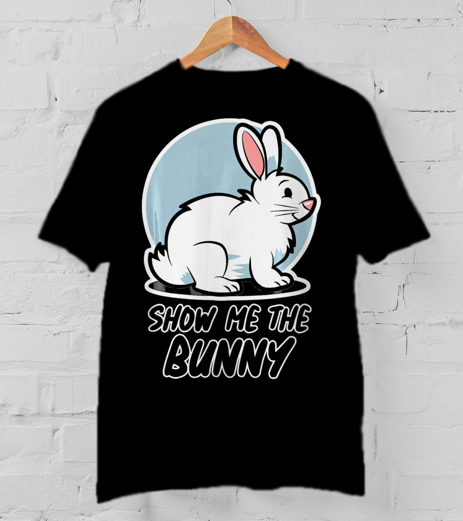 Show Me The Bunny For Easter T-Shirt