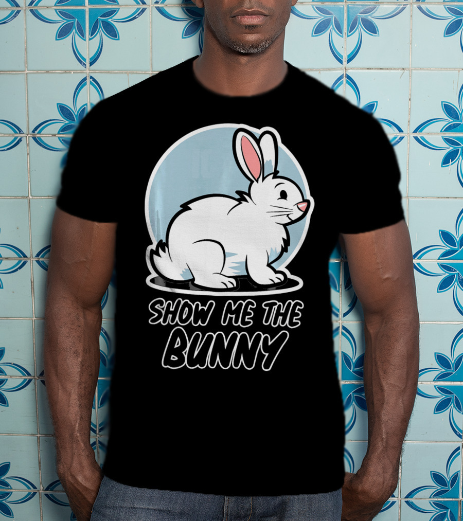 Show Me The Bunny For Easter T-Shirt