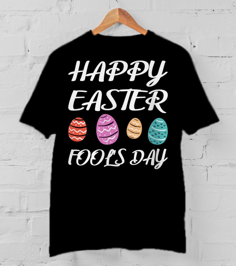 HAPPY EASTER FOOLS DAY Colorful Eggs T-Shirt