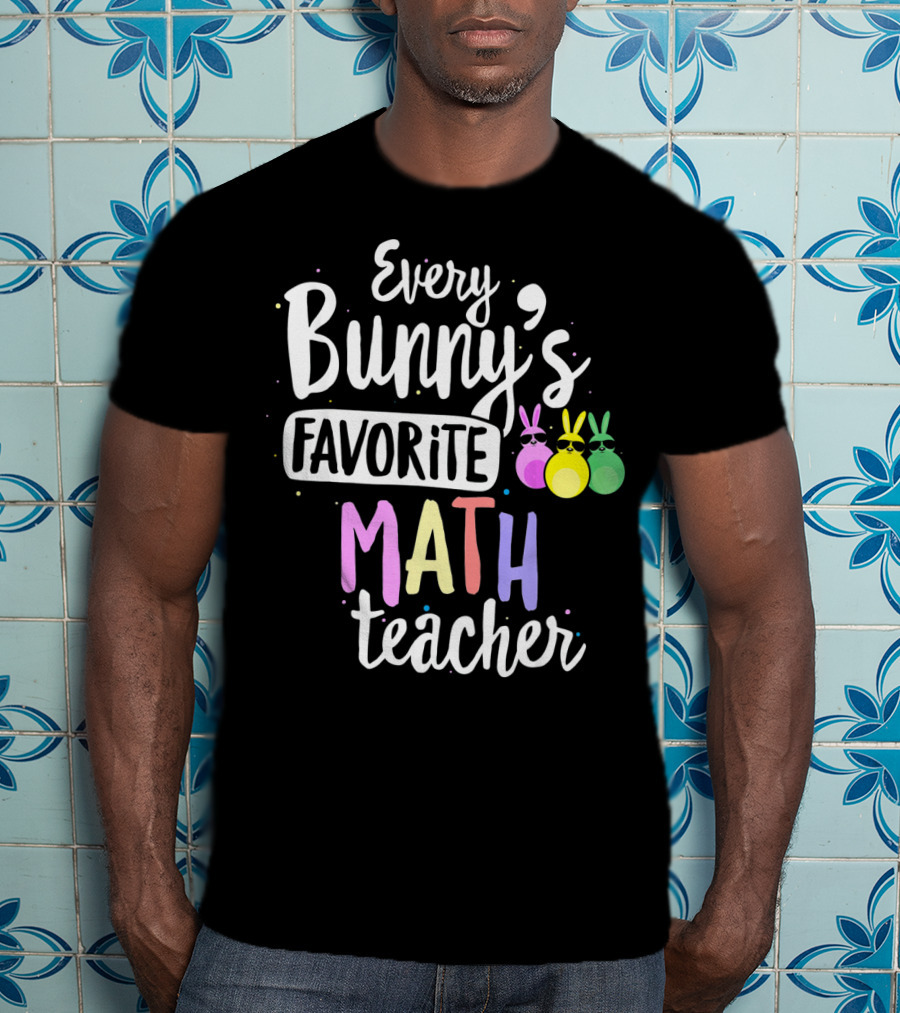 Every Bunny's Favorite Math Teacher With Easter Bunny Ears T-Shirt