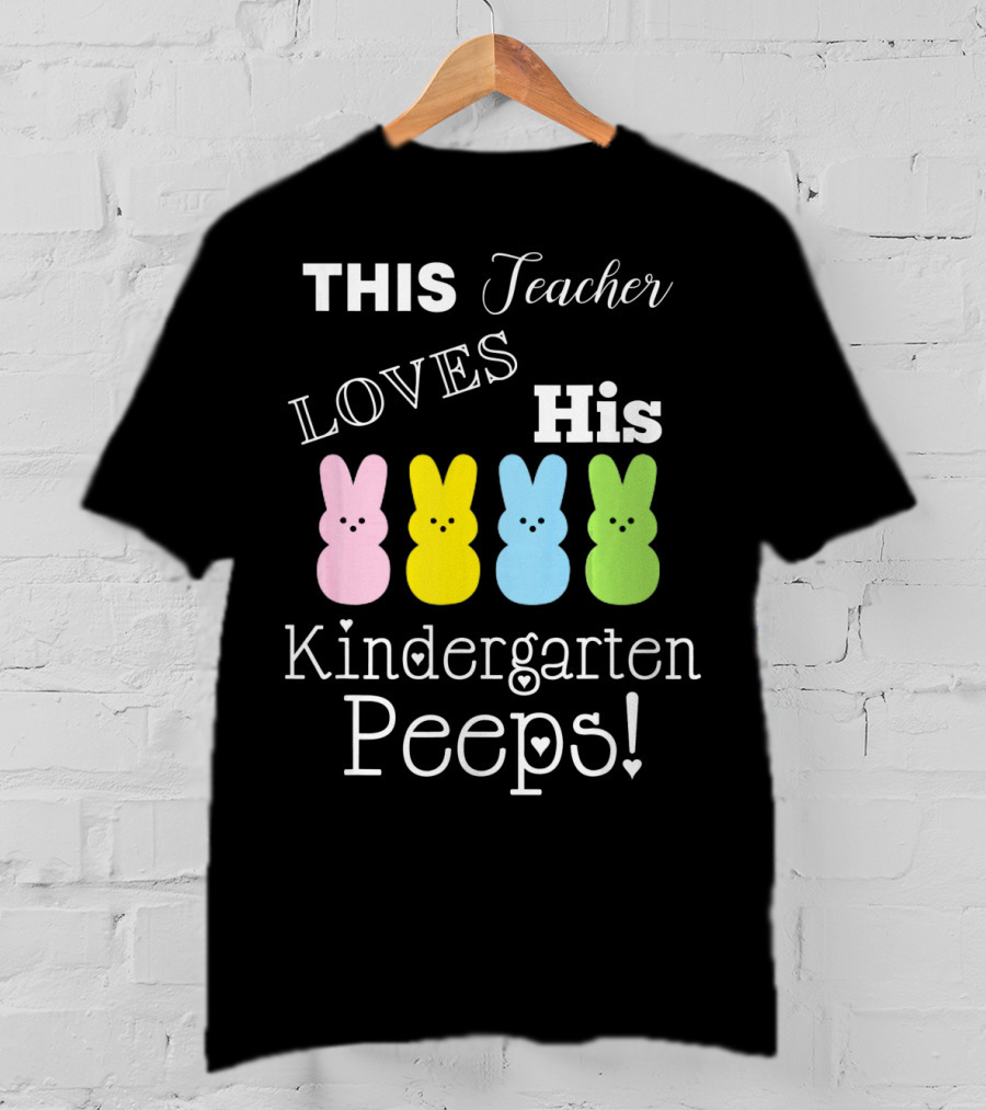This Teacher Loves His Kindergarten Peeps T-Shirt