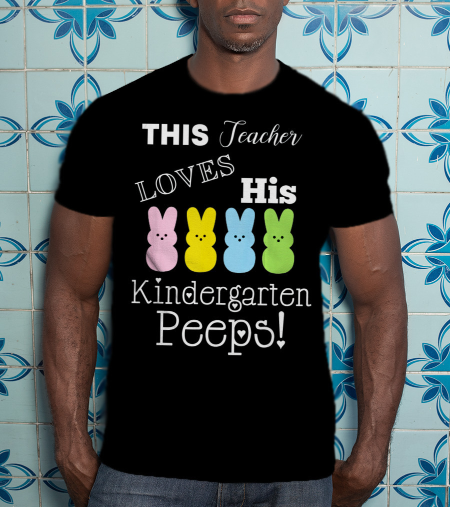 This Teacher Loves His Kindergarten Peeps T-Shirt