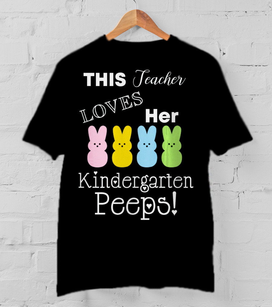 THIS Teacher LOVES Her Kindergarten Peeps T-Shirt