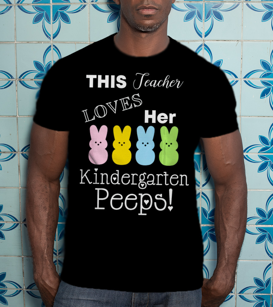 THIS Teacher LOVES Her Kindergarten Peeps T-Shirt