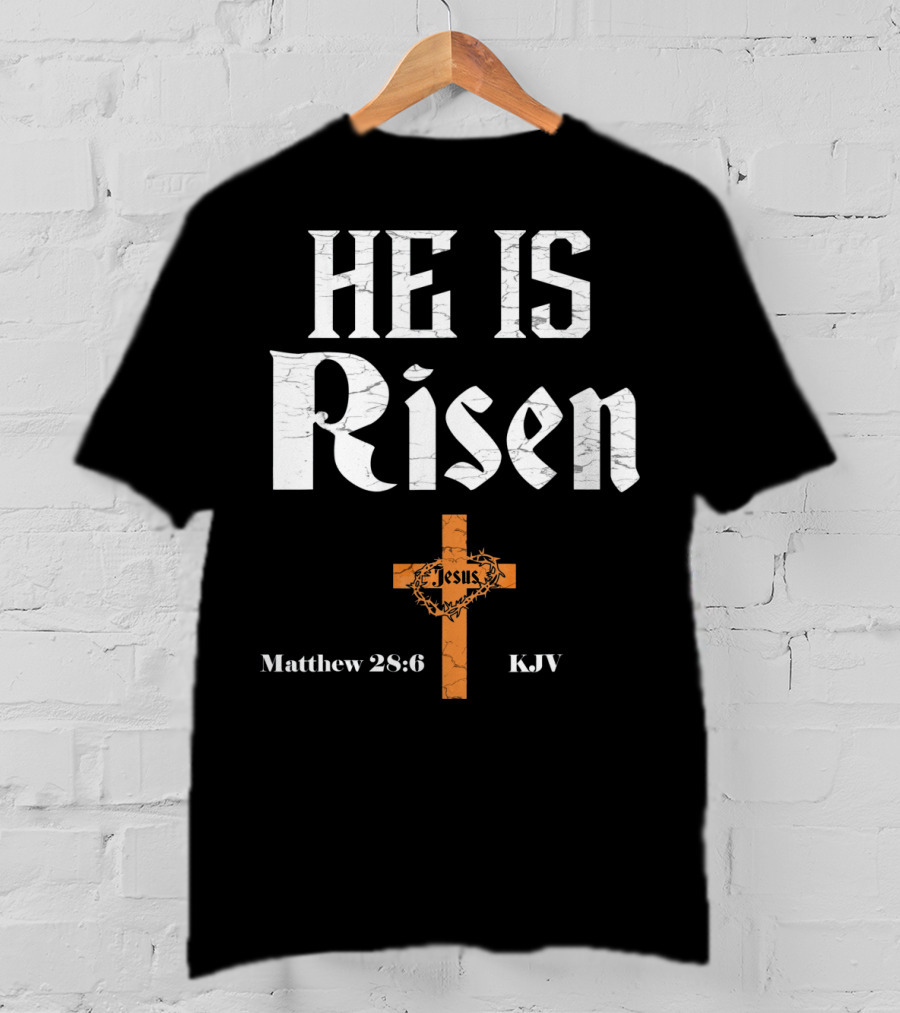 He Is Risen Jesus Matthew 28:6 KJV Cross T-Shirt