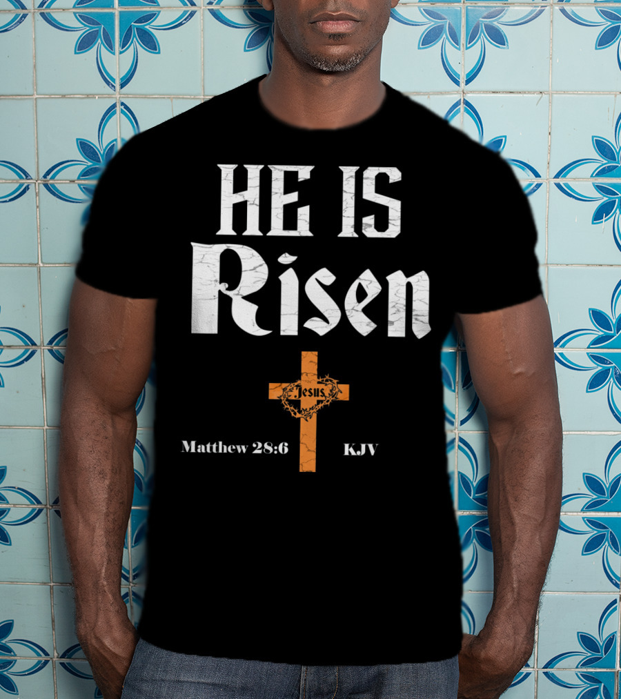 He Is Risen Jesus Matthew 28:6 KJV Cross T-Shirt
