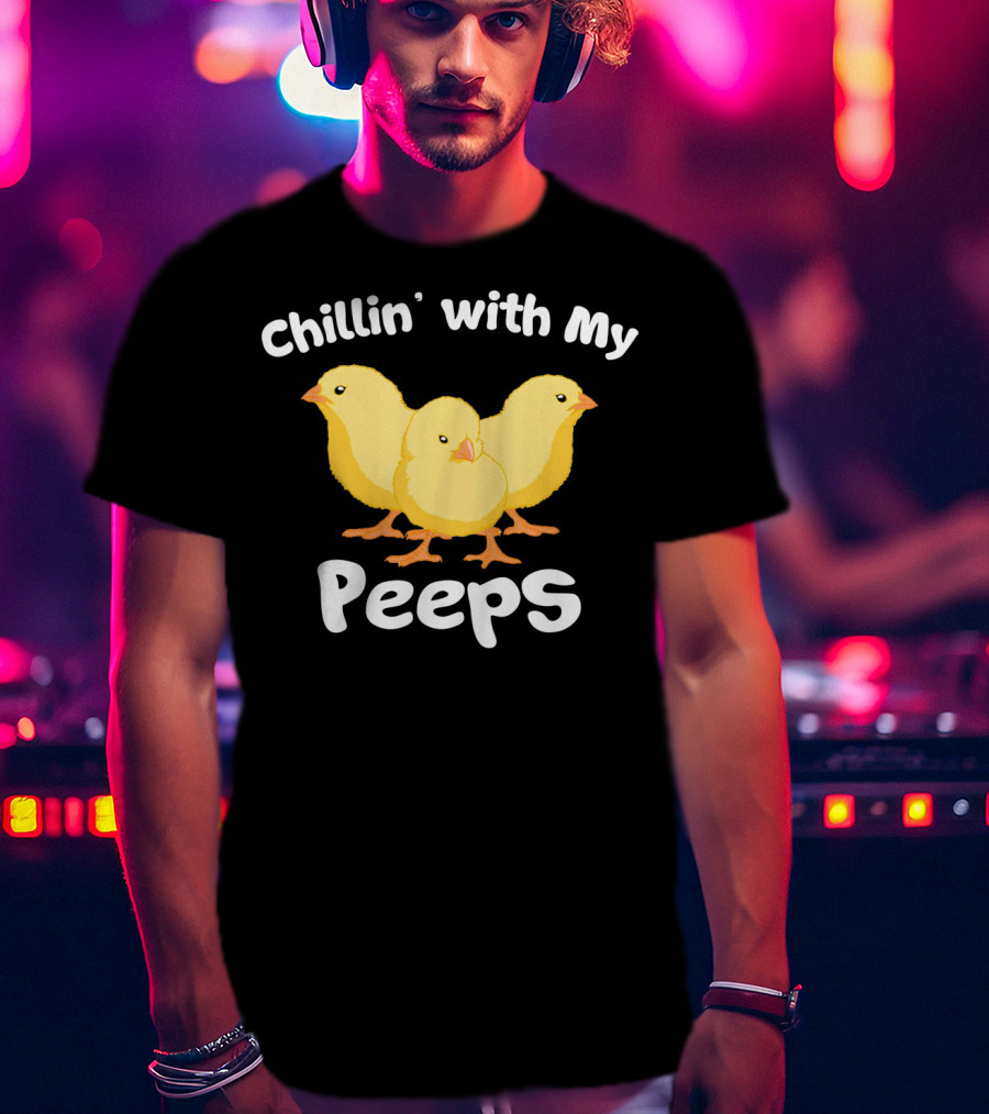 Chillin' With My Peeps Funny Easter Chicks T-Shirt