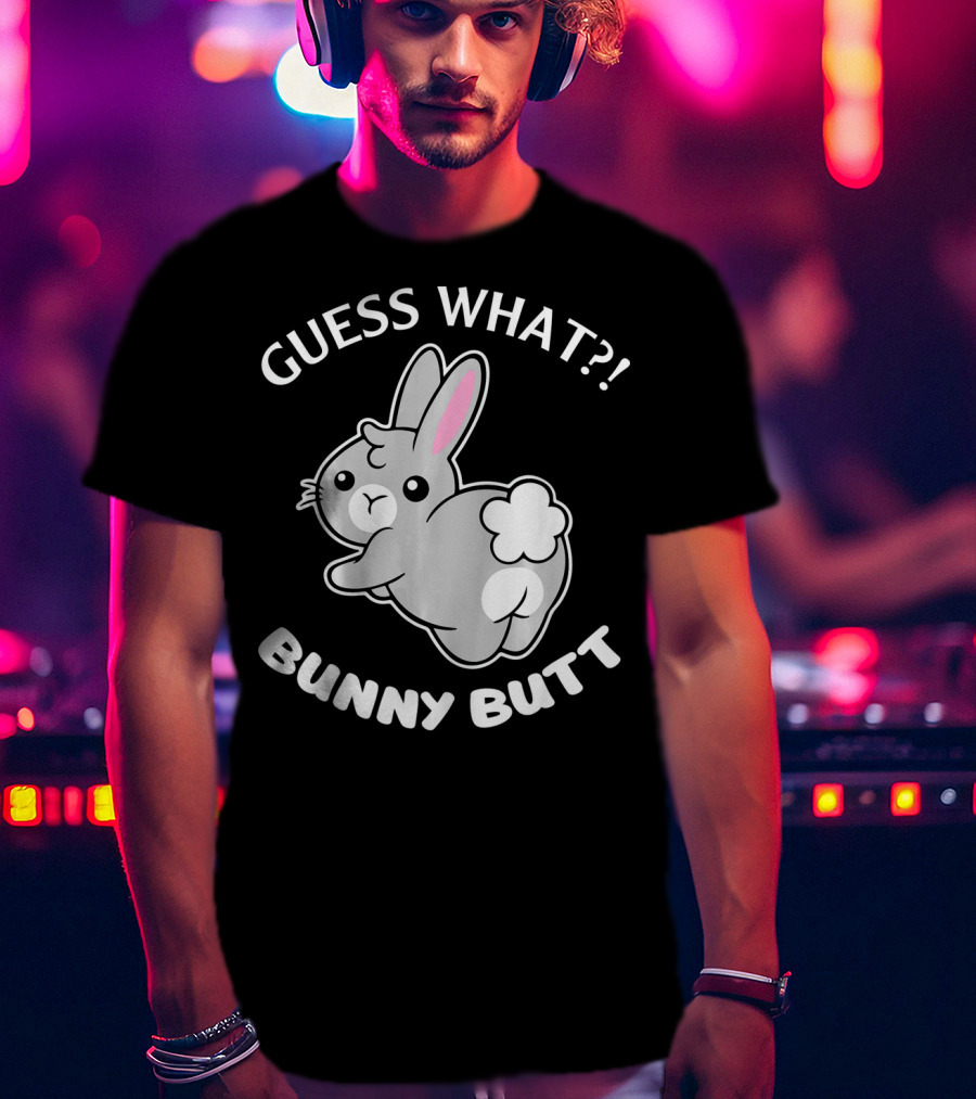 Guess What Bunny Butt Cute Bunny T-Shirt