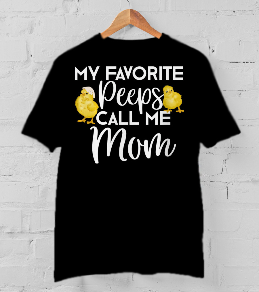 My Favorite Peeps Call Me Mom Chicks T-Shirt