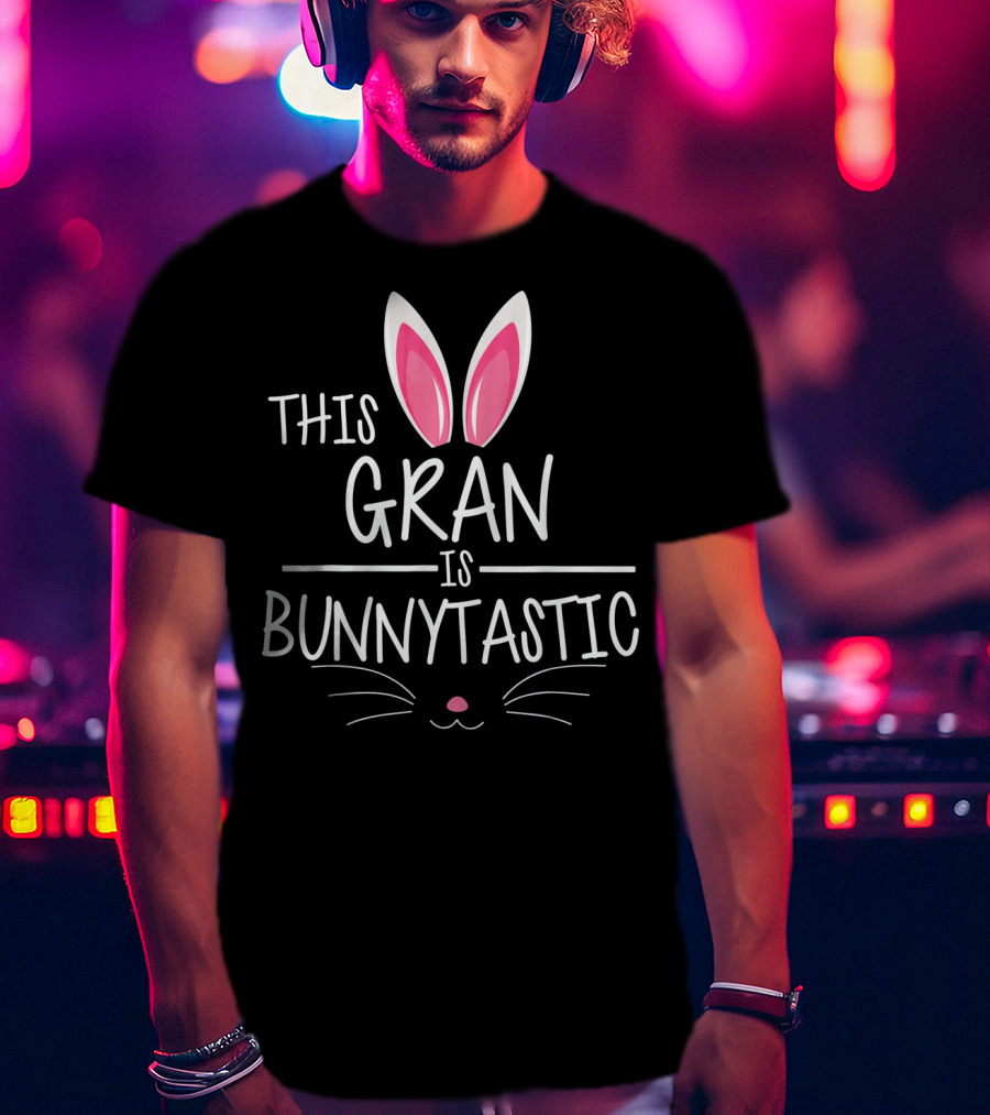 This Gran Is Bunnytastic Bunny Ears Easter T-Shirt