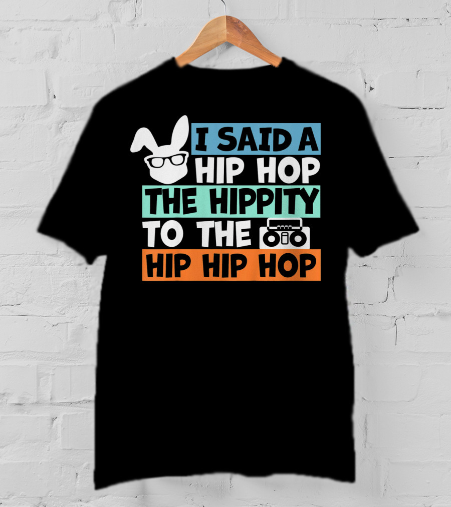 Kids Bunny I Said A Hip Hop The Hippity To The Hip Hip Hop Cute Easter T-Shirt