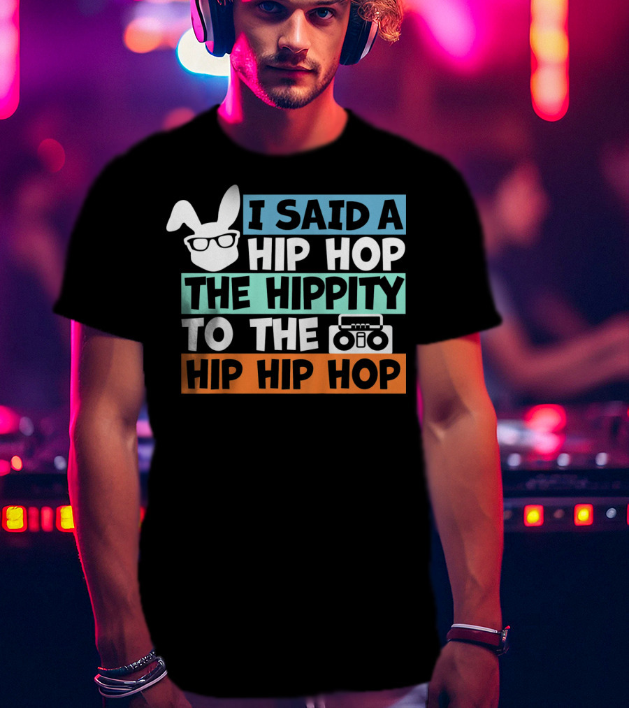 Kids Bunny I Said A Hip Hop The Hippity To The Hip Hip Hop Cute Easter T-Shirt