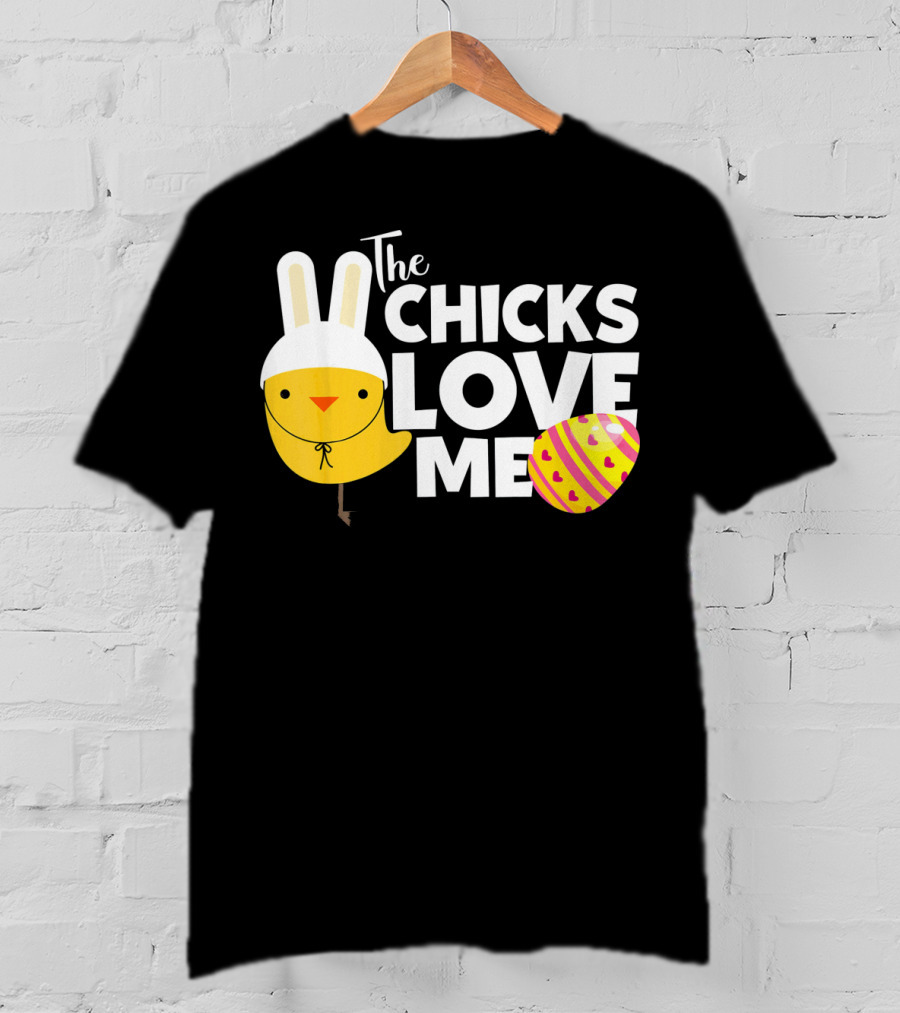The Chicks Love Me Funny Easter Bunny Chick T-Shirt
