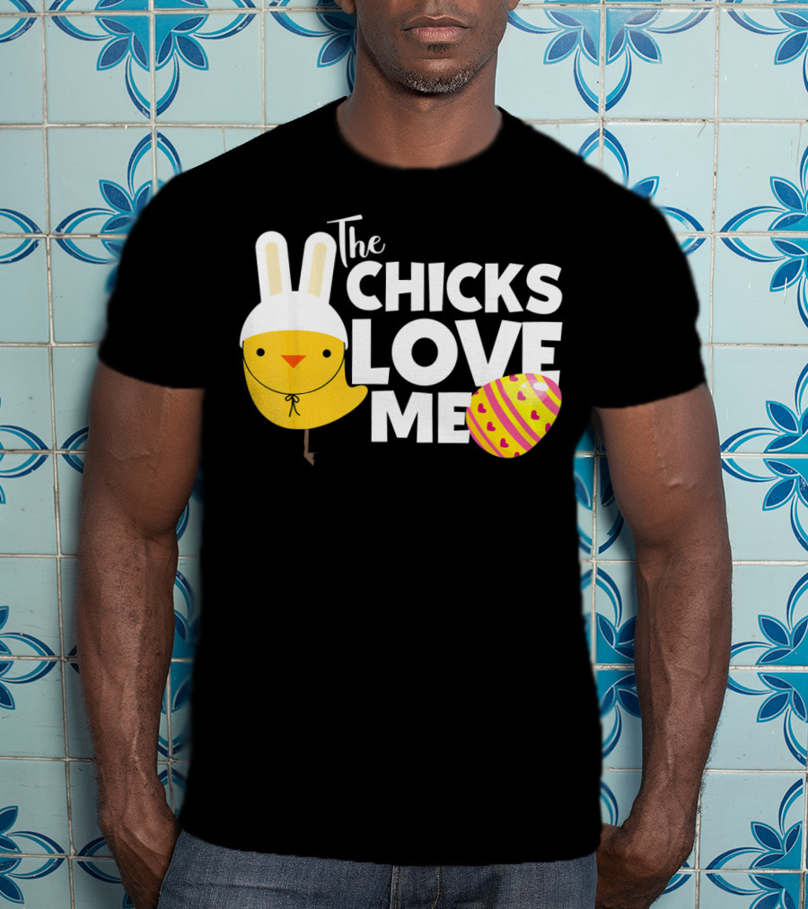 The Chicks Love Me Funny Easter Bunny Chick T-Shirt