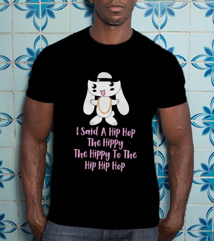 I Said A Hip Hop The Hippy The Hippy To The Hip Hip Hop Bunny Easter T-Shirt