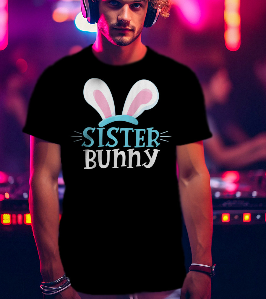 Sister Bunny Easter Bunny Ears T-Shirt
