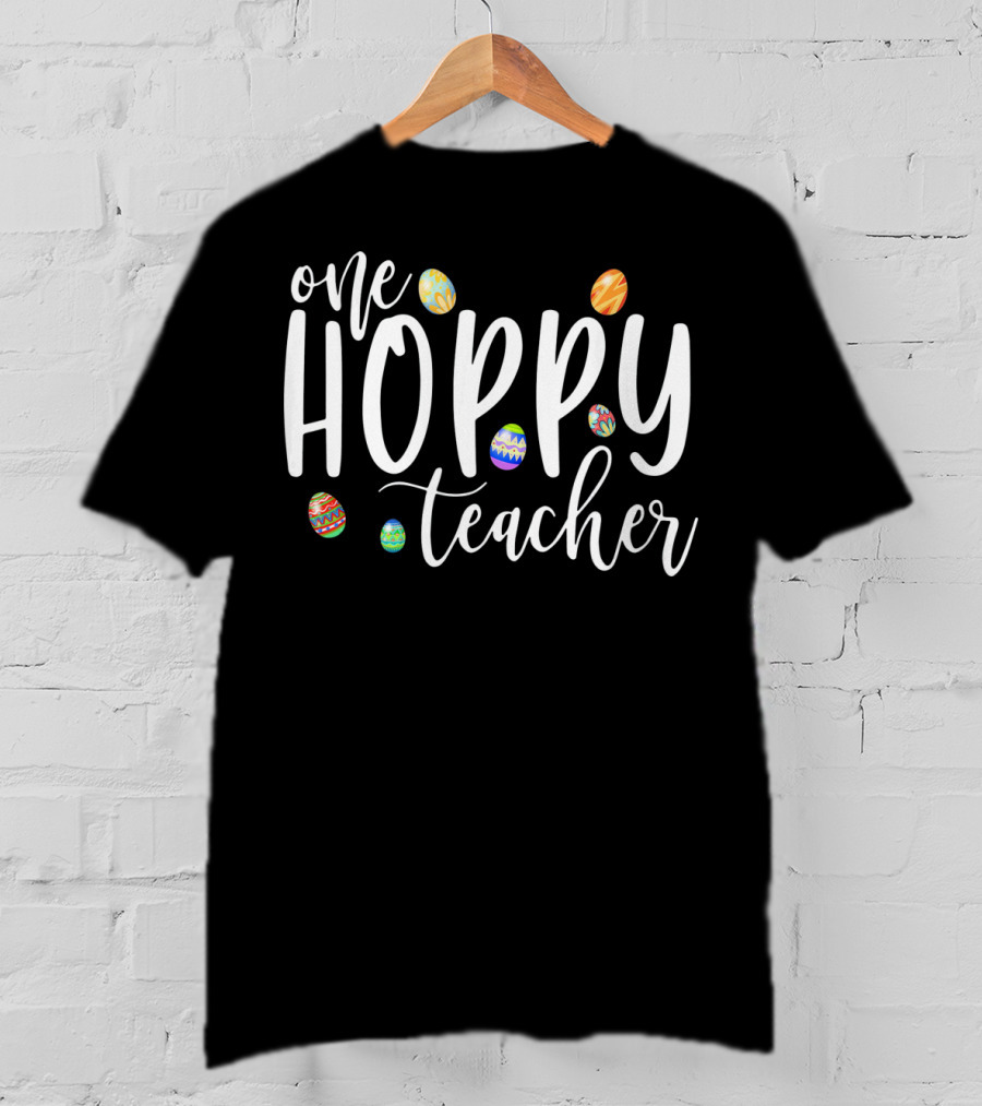One Hoppy Teacher Easter Eggs T-Shirt