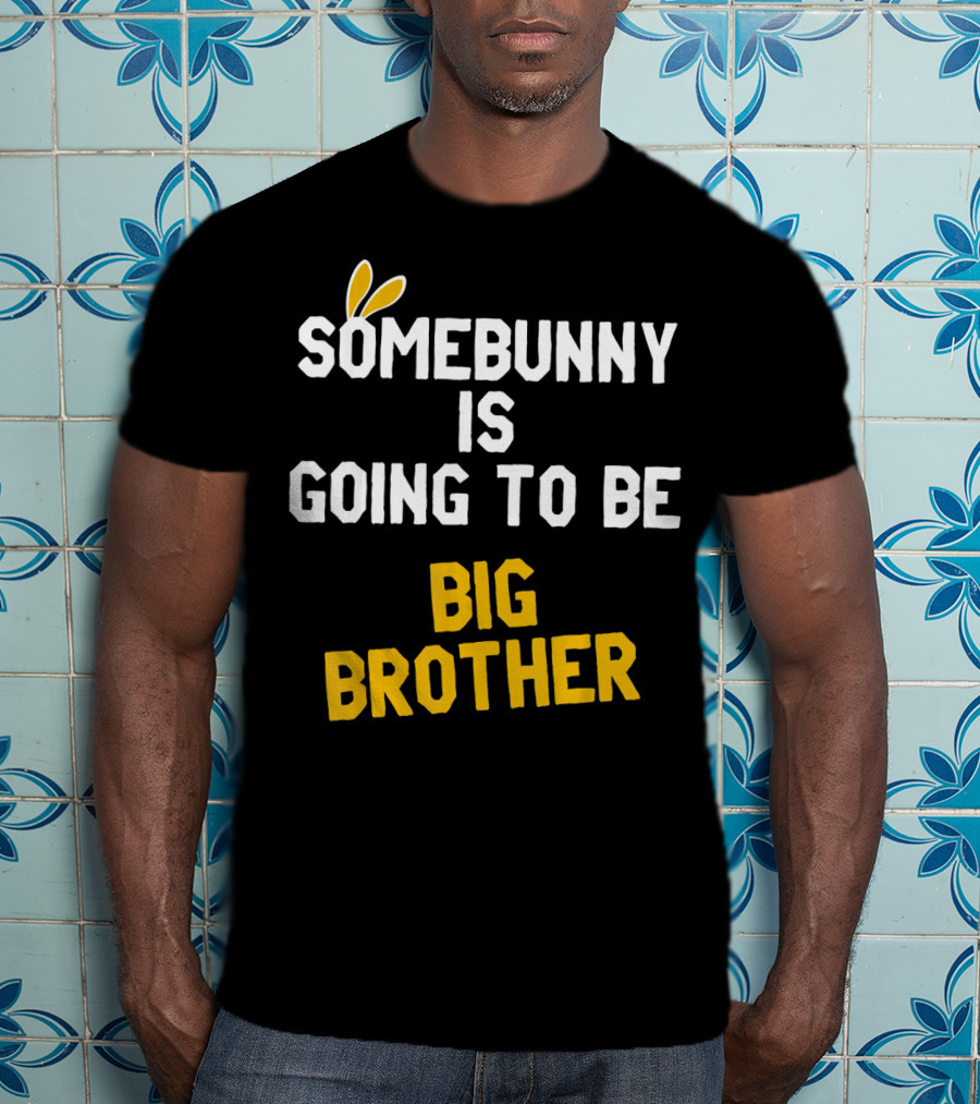 Somebunny Is Going To Be Big Brother Easter Pregnancy Announcement T-Shirt