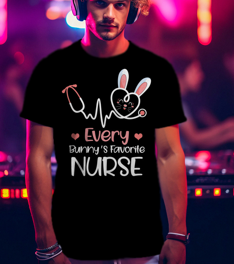 Every Bunny's Favorite Nurse With Heart And Stethoscope Details T-Shirt