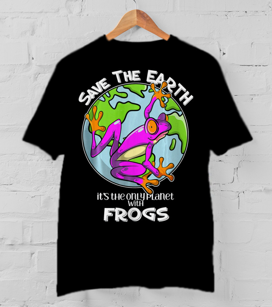 Save The Earth It's The Only Planet With Frogs T-Shirt