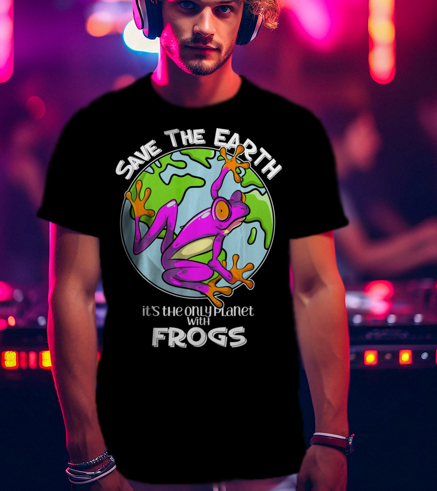 Save The Earth It's The Only Planet With Frogs T-Shirt