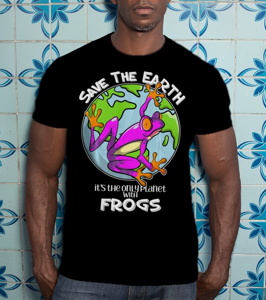 Save The Earth It's The Only Planet With Frogs T-Shirt