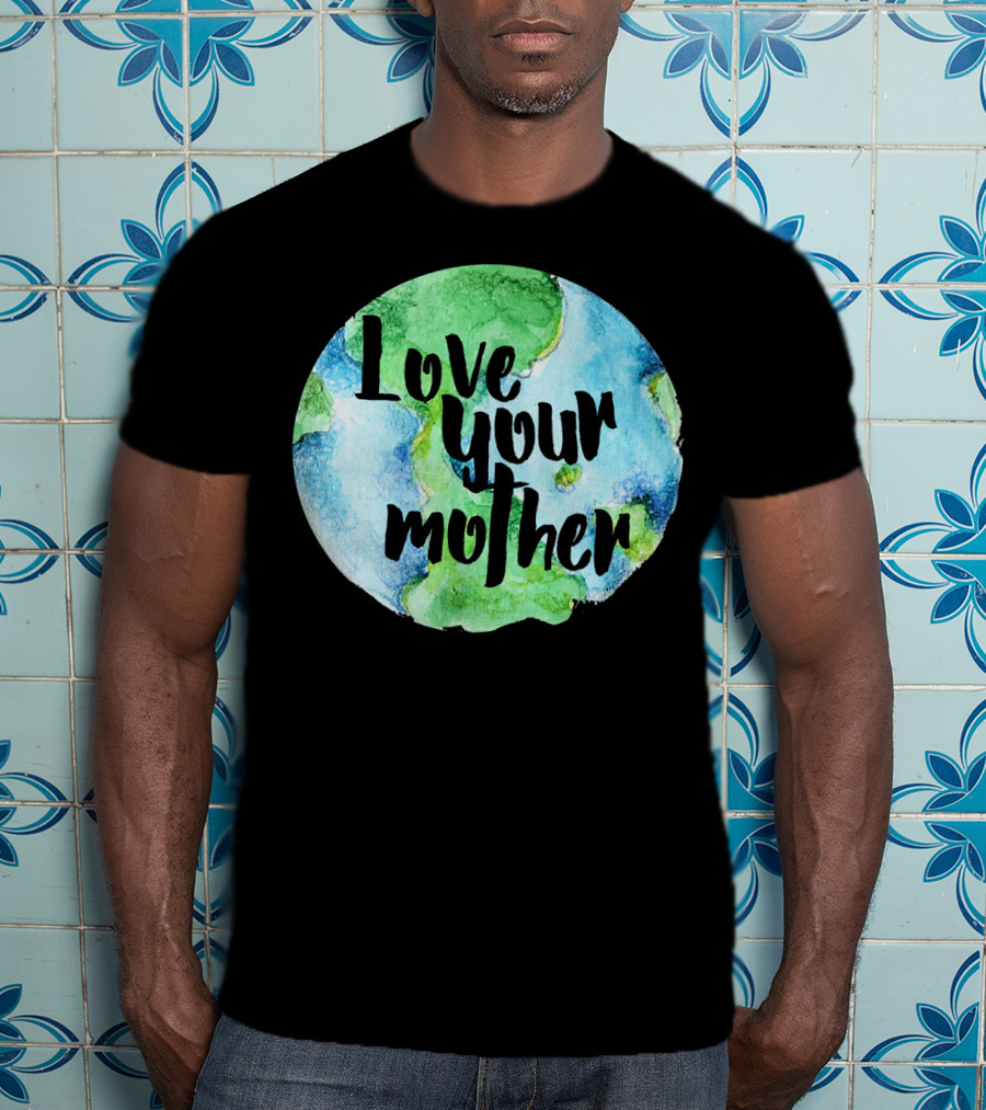 Love Your Mother Earth Day Planet T-Shirt